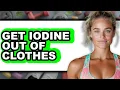 How to Get Iodine Out of Clothes Easy Method
