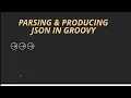 Parsing and Producing JSON in Groovy Part 2