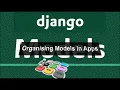 DJANGO Organising Models in Apps Creating Models Ep-09