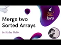 Merge two Sorted Arrays - DSA in Java