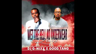 Download Dj G-Mixx - Wet The Hell (No Underwear Remix) Feat. Good Tang. MP3