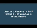 Array Arrays in PHP header not global in WordPress