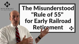 The Misunderstood Rule of 55 for Early Railroad Retirement