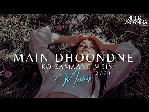 Download MP3 Main Dhoondne Ko Zamaane Mein 2021 | Aftermorning Chillout Mashup