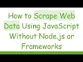 How to Scrape Web Data Using JavaScript Without Node js or Frameworks