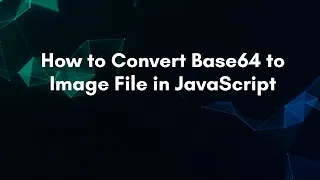 How to Convert Base64 to Image File in JavaScript