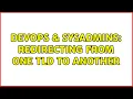 DevOps SysAdmins Redirecting from one TLD to another