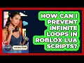 How Can I Prevent Infinite Loops In Roblox Lua Scripts - Open World Tycoons
