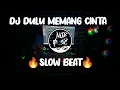 Download Lagu DJ DULU MEMANG CINTA KAU MALAH BERTINGKAH SLOW BEAT 2025 TIK TOK TERBARU