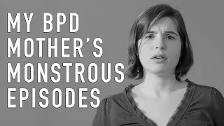 My BPD Mother s Monstrous Episodes LIZ