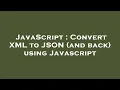 JavaScript Convert XML to JSON and back using Javascript