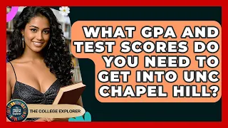 What GPA And Test Scores Do You Need To Get Into UNC Chapel Hill - The College Explorer