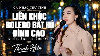 Liên Khúc Nhạc Trữ Tình Bolero Bất Hủ Đỉnh Cao Khiến Cả Khu Phố Mê Say | Thanh Hiền