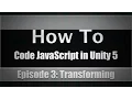 Unity Coding In JavaScript Episode 3 Transforming Objects