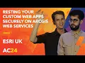 Resting your custom web apps securely on ArcGIS web services - Esri UK