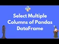 How to select multiple columns in Pandas DataFrame