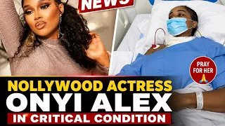 omg will actress onyi alex survive this she is in critical condition nollywood in tears
