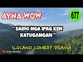 SAIRO NGA IPAG KEN KATUGANGAN | AYNA WOW 677 | ILOCANO COMEDY DRAMA | Jovie Almoite