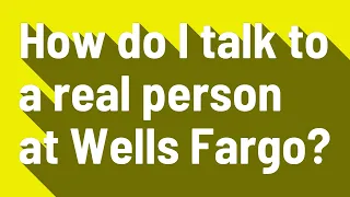 How do I talk to a real person at Wells Fargo