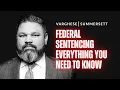 Federal Sentencing Everything You Need to Know