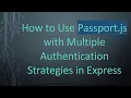 How to Use Passport js with Multiple Authentication Strategies in Express
