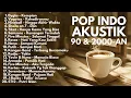 Playlist Lagu Pop Indonesia 90an–2000an | Hits Nostalgia Versi Akustik Full