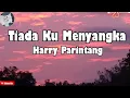 Lagu Tiada Ku Menyangka - Harry Parintang || LIRIK