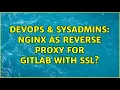 DevOps SysAdmins Nginx as reverse proxy for GitLab with SSL