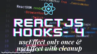 React hooks 4 - useEffect only once useEffect with cleanup