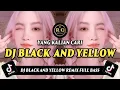 DJ BLACK AND YELLOW REMIX FULL BASS VIRAL TIKTOK TERBARU 2023