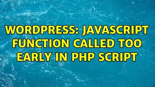 Wordpress Javascript Function Called Too Early in PHP Script