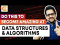 DO THIS To Become Amazing at Data Structures and Algorithms How to become good at DSA Coding Ninja