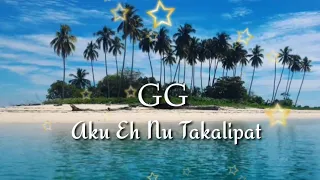 Download GG - Aku Eh Nu Takalipat MP3