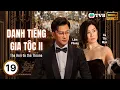 Download Lagu Phim TVB Lồng tiếng Danh Tiếng Gia Tộc 2 (The Heir to the Throne) 19/30 | Xa Thi Mạn, Lâm Phong|2024