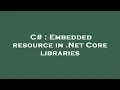 C Embedded resource in Net Core libraries