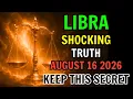 LIBRA SHOCKING NEWS KEEP THIS SECRET HOROSCOPE FOR TODAY AUGUST 16 2026