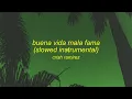 Buena Vida Mala Fama (Instrumental ralentizada)