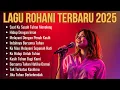 Lagu Kumpulan Lagu Rohani Terbaru | Lagu Rohani Kristen Terbaik 2025 | Saat Ku Susah Tuhan Menolong 