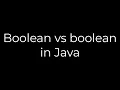 Java Boolean vs boolean in Java 5solution