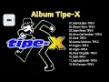 Download Lagu Tipe - X Full Album Terbaik 2024 | Lagu Indonesia Hits Pilihan Terbaik \u0026 Terpopuler Sepanjang Masa