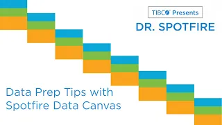 Dr Spotfire - Data Prep Tips for the Spotfire Data Canvas