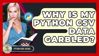 Why Is My Python CSV Data Garbled - Python Code School