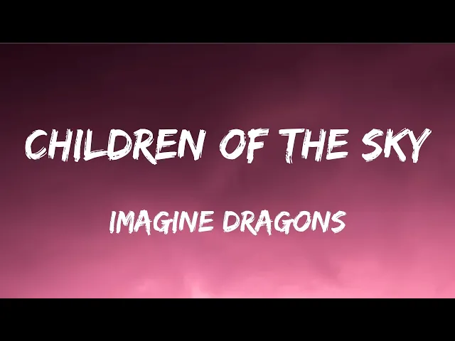 Download MP3 Imagine Dragons - Children of the Sky (Lyrics)