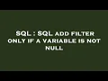 SQL SQL add filter only if a variable is not null