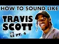 How to Sound Like TRAVIS SCOTT - Can t Say Vocal Effect