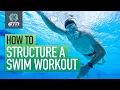 How To Plan A Swim Workout Structure Your Next Swimming Session