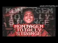 MONTAGEM TOTALLY STRANGE - DJ YUZAK, MC CAJA, MC BN & MC BF