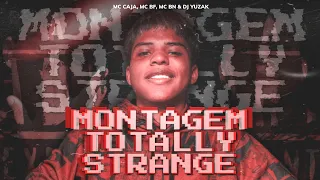 MONTAGEM TOTALLY STRANGE DJ YUZAK MC CAJA MC BN MC BF  MONTAGEM TOTALLY STRANGE DJ YUZAK MC CAJA MC BN MC BF