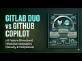 GitLab Duo vs GitHub Copilot AI Coding Review