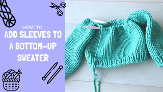 How To Add Sleeves While Knitting A Bottom-Up Sweater